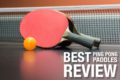 Best Ping Pong Paddles Review